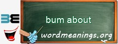 WordMeaning blackboard for bum about